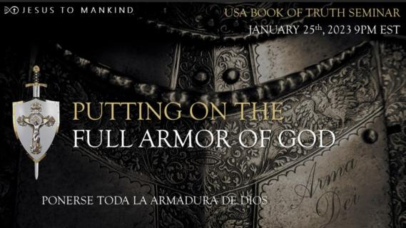     Jesus to Mankind USA - PUTTING ON THE FULL ARMOR OF GOD - January 25 - 9PM Eastern
