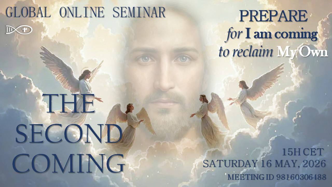 Global Seminar Jesus to Mankind - The Second Coming – Prepare for I am coming to reclaim My Own