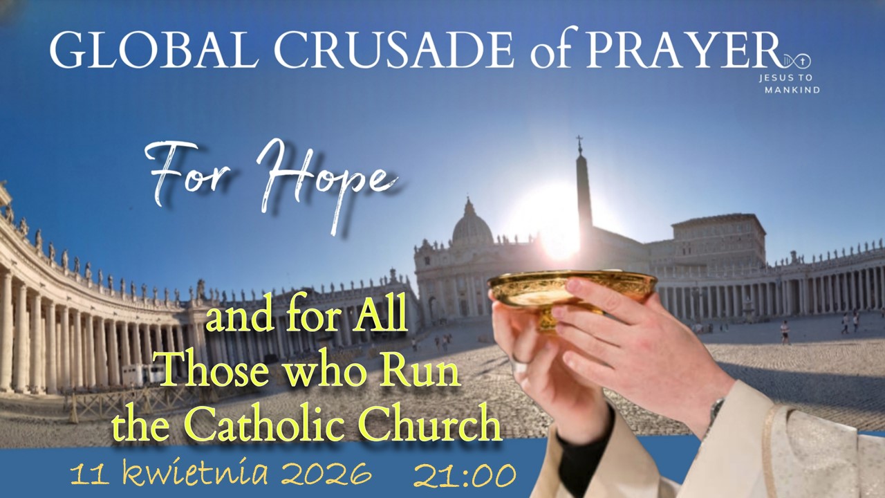 Globalna Krucjata Modlitwy – O NADZIEJĘ I ZA WSZYSTKICH, KTÓRZY PROWADZĄ KOŚCIÓŁ KATOLICKI