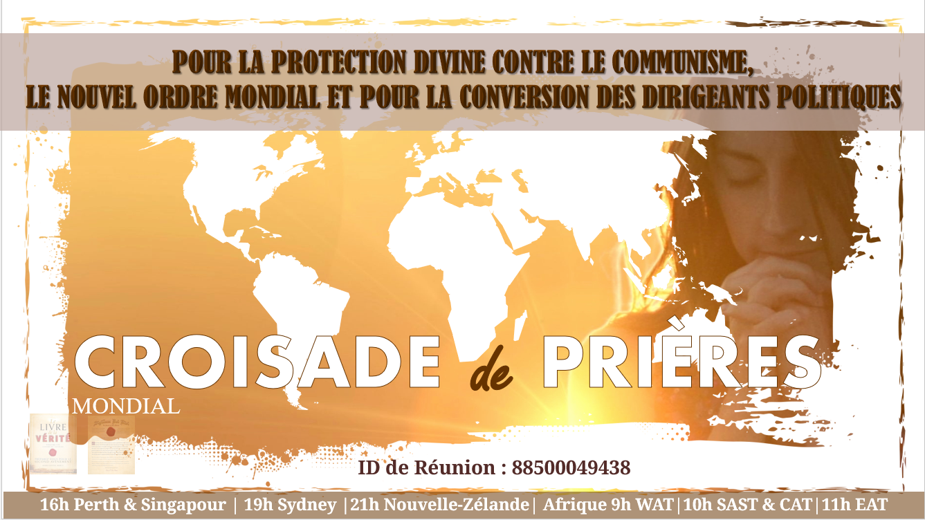 Pour la Protection Divine contre le communisme, le Nouvel Ordre mondial et pour la conversion des dirigeants politiques.
