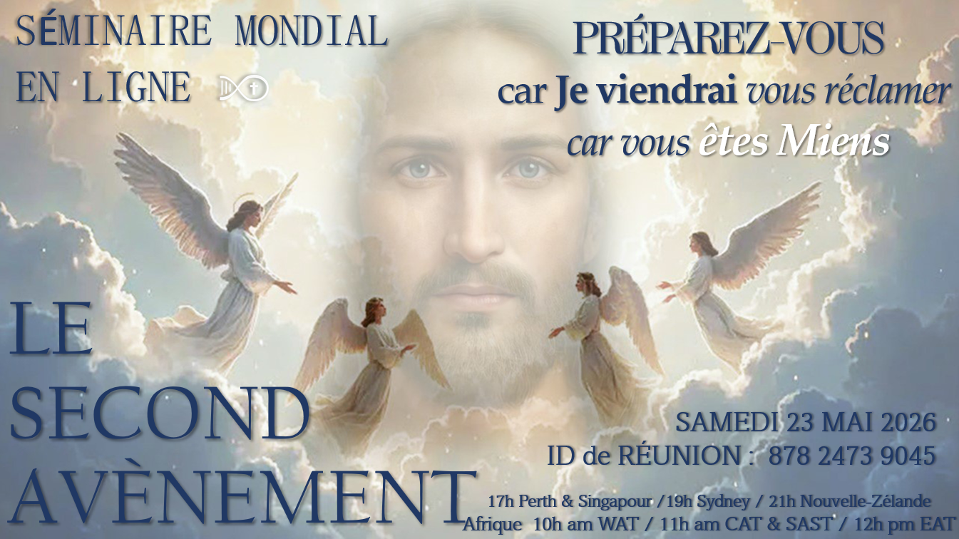 Séminaire Mondial Jésus à l'Humanité - Le Second Avènement – Préparez-vous, car Je viendrai vous réclamer car vous êtes Miens.
