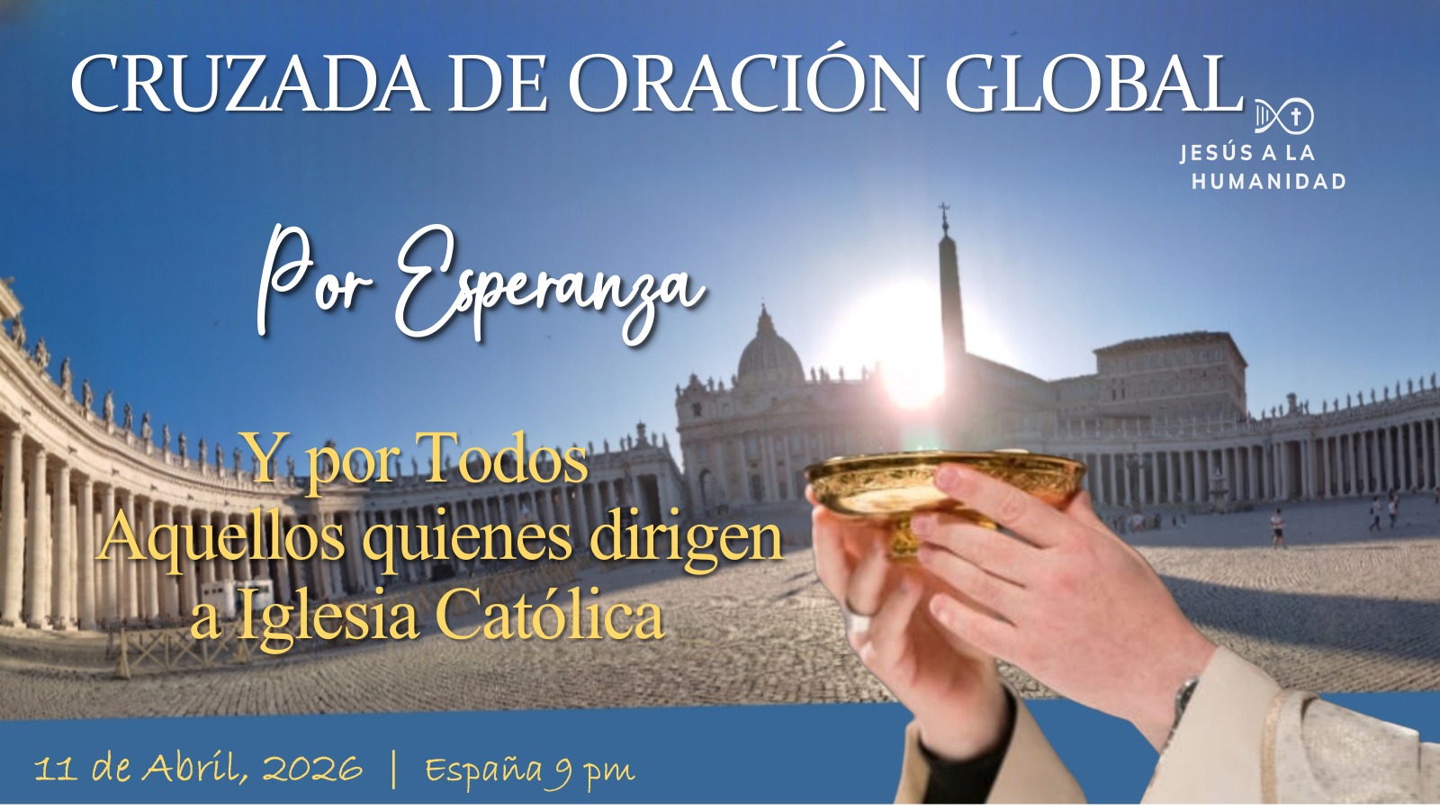 Cruzada Global de Oración Europa - POR ESPERANZA Y POR TODOS AQUELLOS QUIENES DIRIGEN LA IGLESIA CATÓLICA