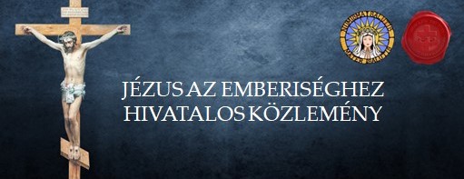 A JÉZUS AZ EMBERISÉGHEZ HIVATALOS KÖZLEMÉNYE